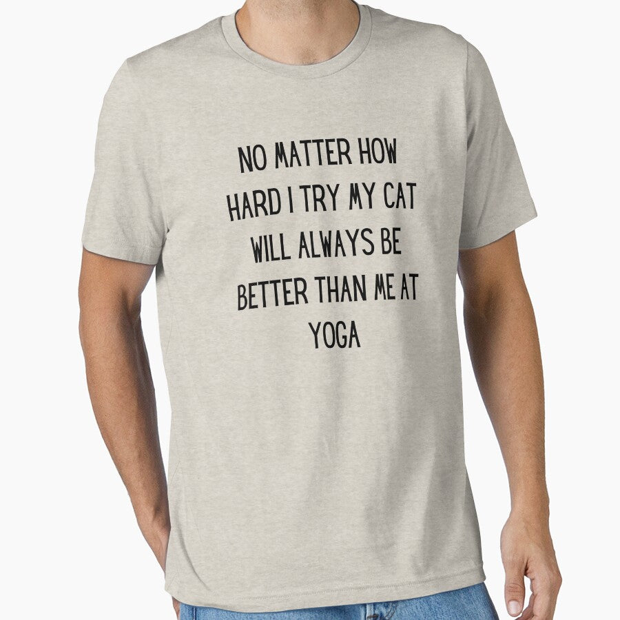 no matter how hard i try my cat will always be better than me at yoga by TrueFit Essentials