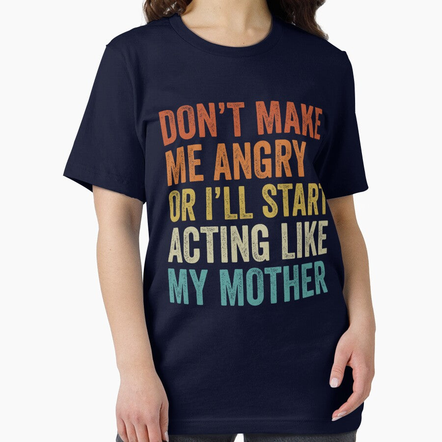 Don’t Make Me Angry or I’ll Start Acting Like My Mother – Funny Family Humor Quote, Sarcastic Saying, Mom Gift by TheVogueVibes