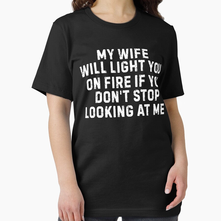 My Wife Will Light You On Fire If You Don't Stop Looking At Me by Idontwannaknow