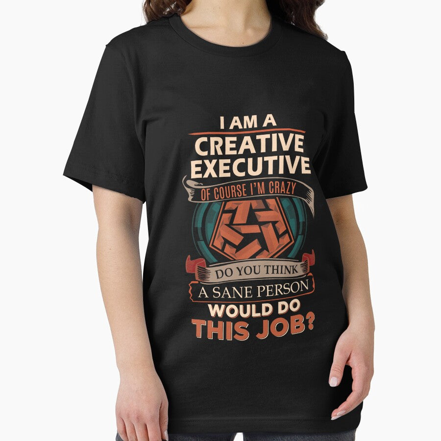 Creative Executive T Shirt - Sane Person Job Gift Item Tee by jazminprin