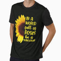 In A World Full Of Roses Be A Sunflowers by DeannaMarks