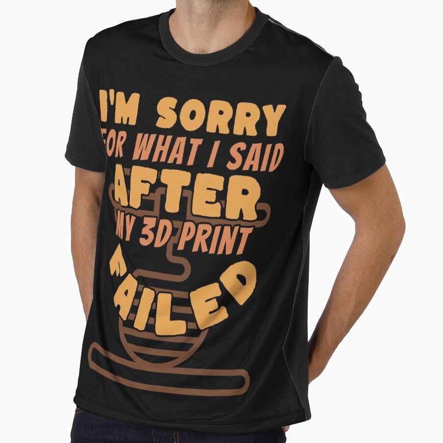 Sorry For What I Said After My 3D Print Failed by BadAttitudeTees