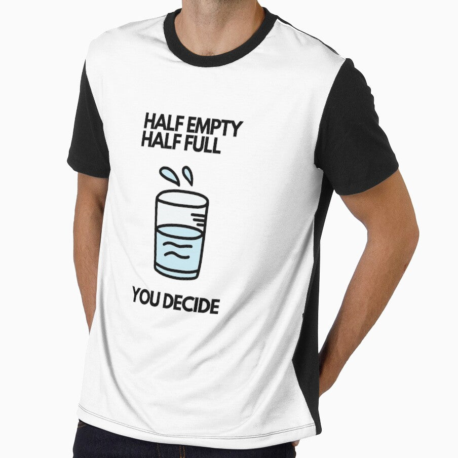 Half Empty Half Full You Decide T-shirt, Half empty glass T-shirt, Half full glass T-shirt, Half empty T-shirt, Half full T-shirt, You decide T-shirt, Glass of water T-shirt by DianaN22
