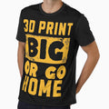 3D Print Big or Go Home by BadAttitudeTees