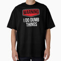 I Do Dumb Things Sarcasm Sarcastic Funny Joke Gift by haselshirt