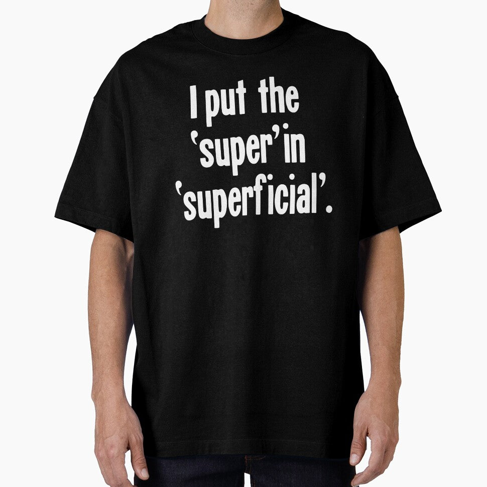 I Put the 'Super' In 'Superficial' by Good-Looking Corpse