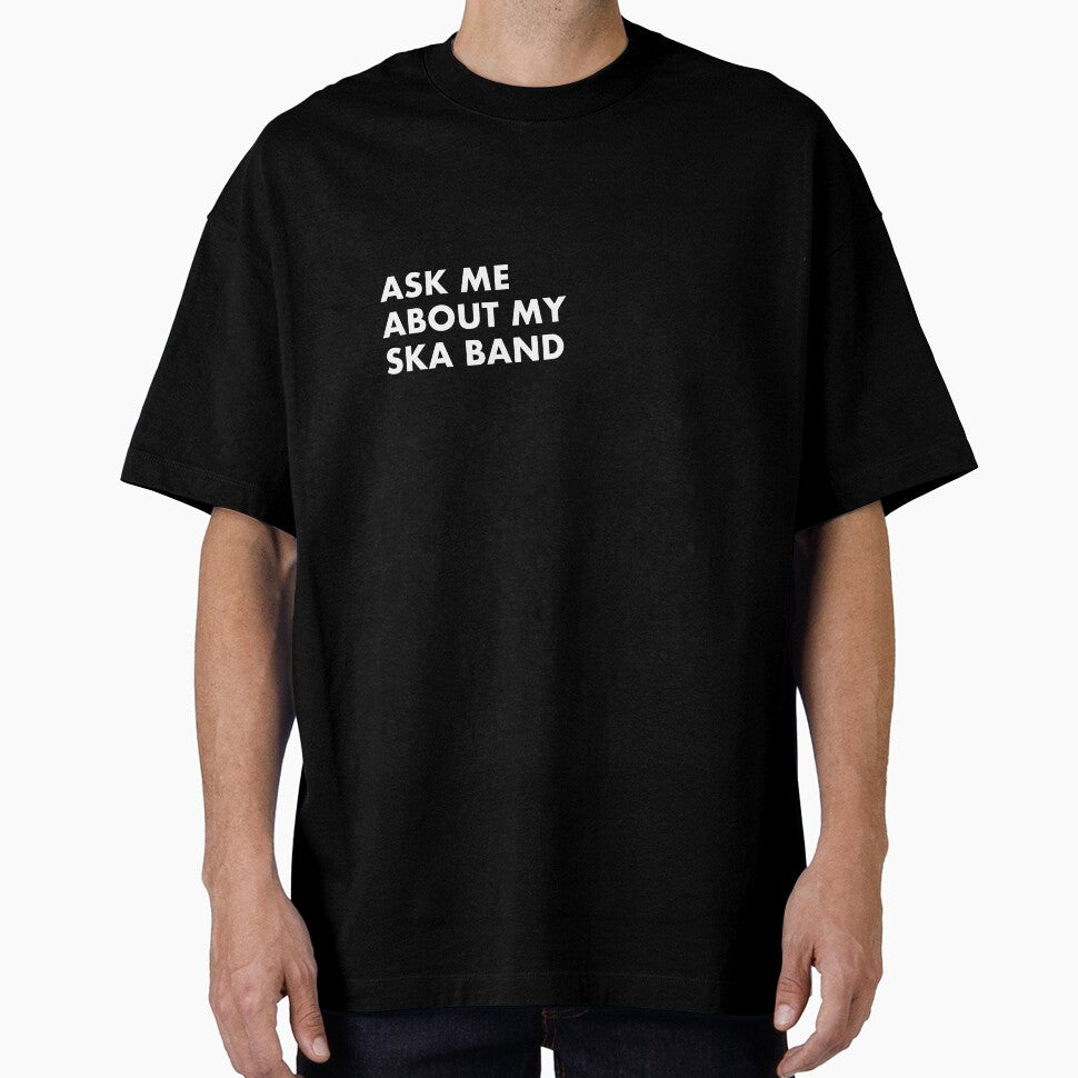 Ask me about my ska band by Talking Threads