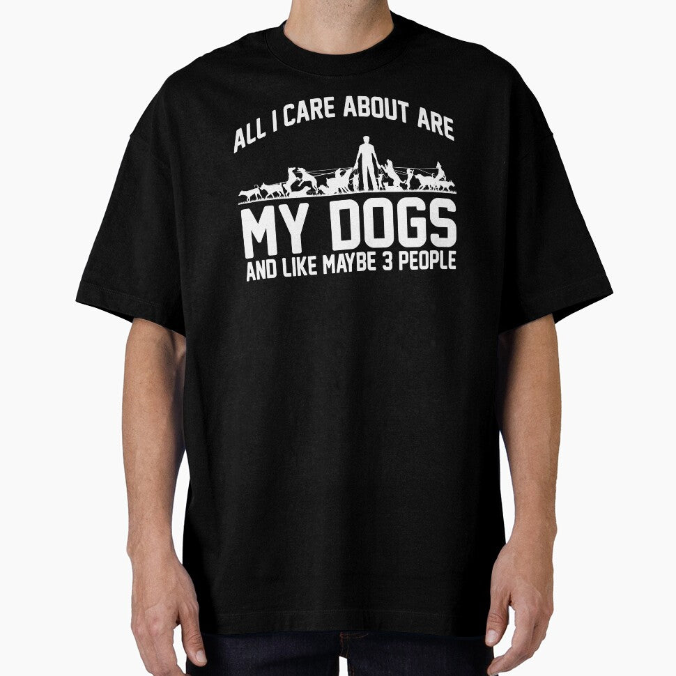 All I Care About Are My Dogs And Like Maybe 3 People by DojoMerch