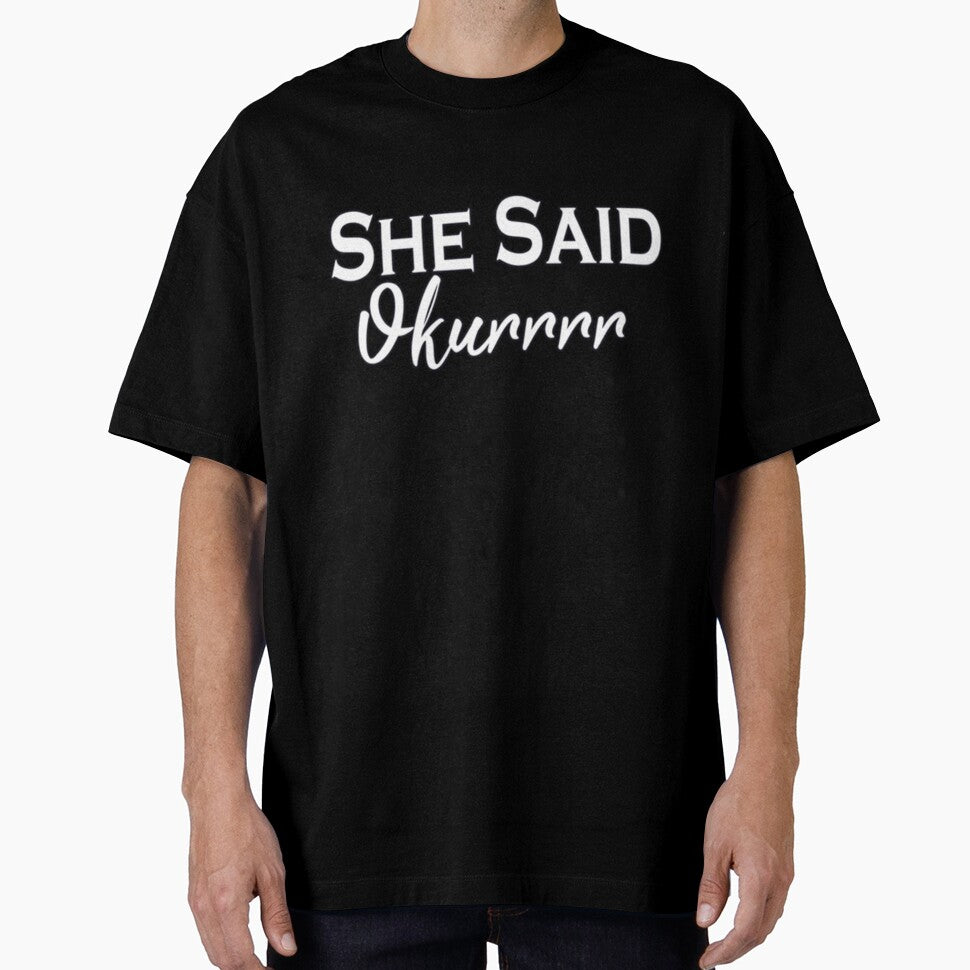 She Said Okurrrr Slim Fit by Shopunderr