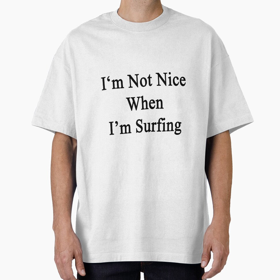 I'm Not Nice When I'm Surfing by supernova23