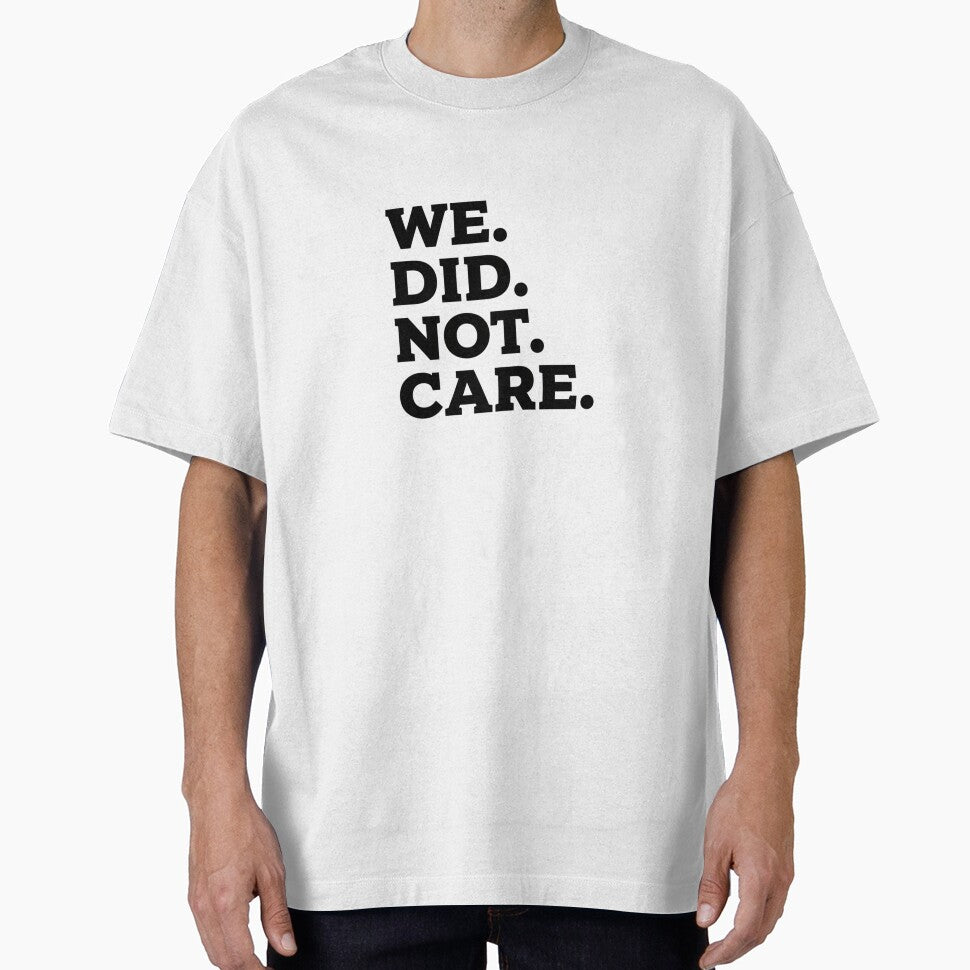 We Did Not Care Sarcastic Bold Minimalist Slogan for Rebellious Spirits by LeoBechs