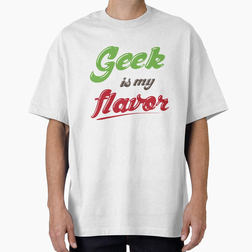 Geek Is My Flavor by GeekShirtsHQ