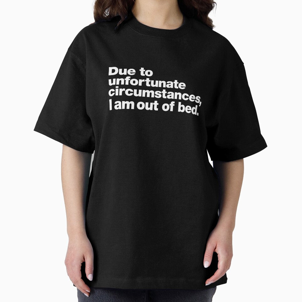 Due to unfortunate circumstances, I am out of bed. by chestify