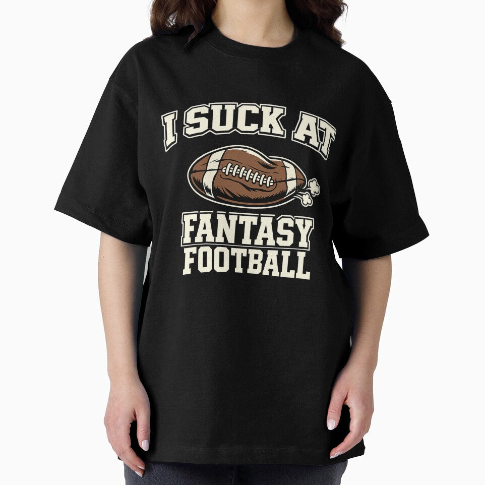 I Suck At Fantasy Football Shirt Funny Fantasy Football Humor League Loser Draft Day Joke Tee by Grayson809