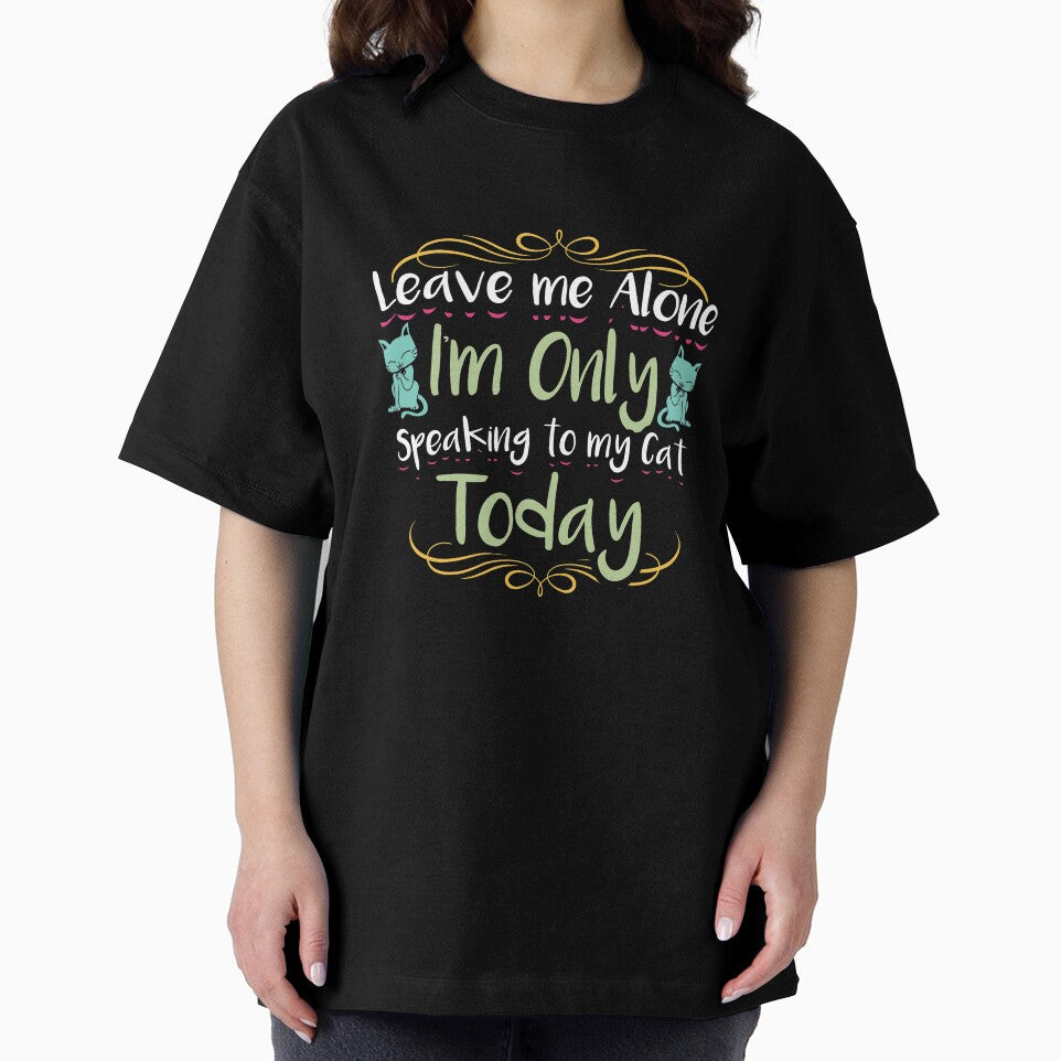 Only speaking to my cat perfect for crazy cat lovers shirt and tees by djpraxis