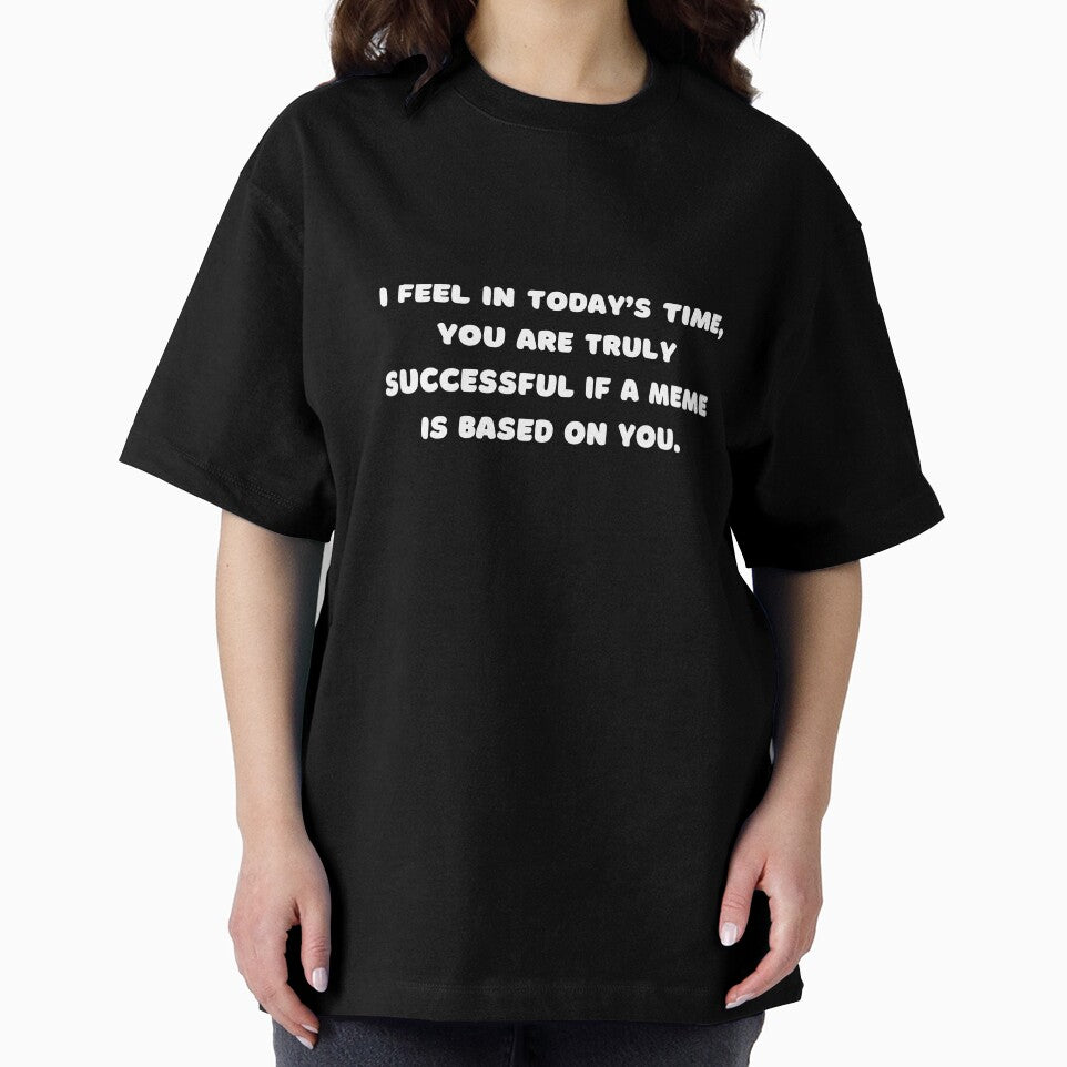 I feel in today’s time, you are truly successful if a meme is based on you. by adelferhat