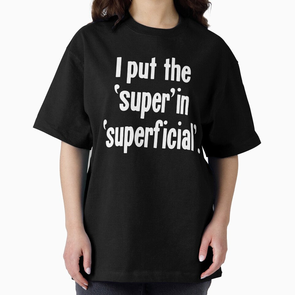 I Put the 'Super' In 'Superficial' by Good-Looking Corpse