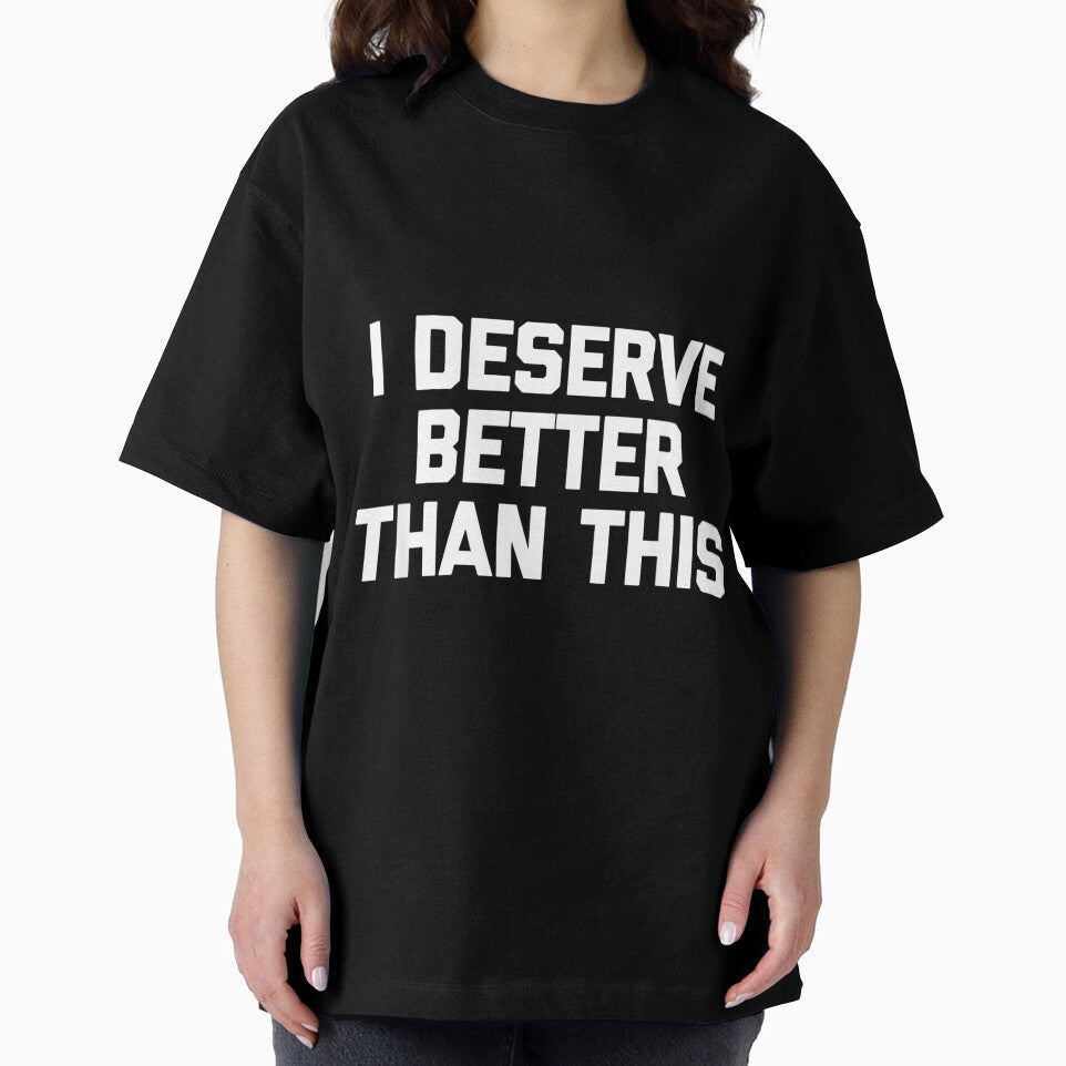 I Deserve Better Than This - Funny Saying Sarcastic Novelty by DorisSPipkin