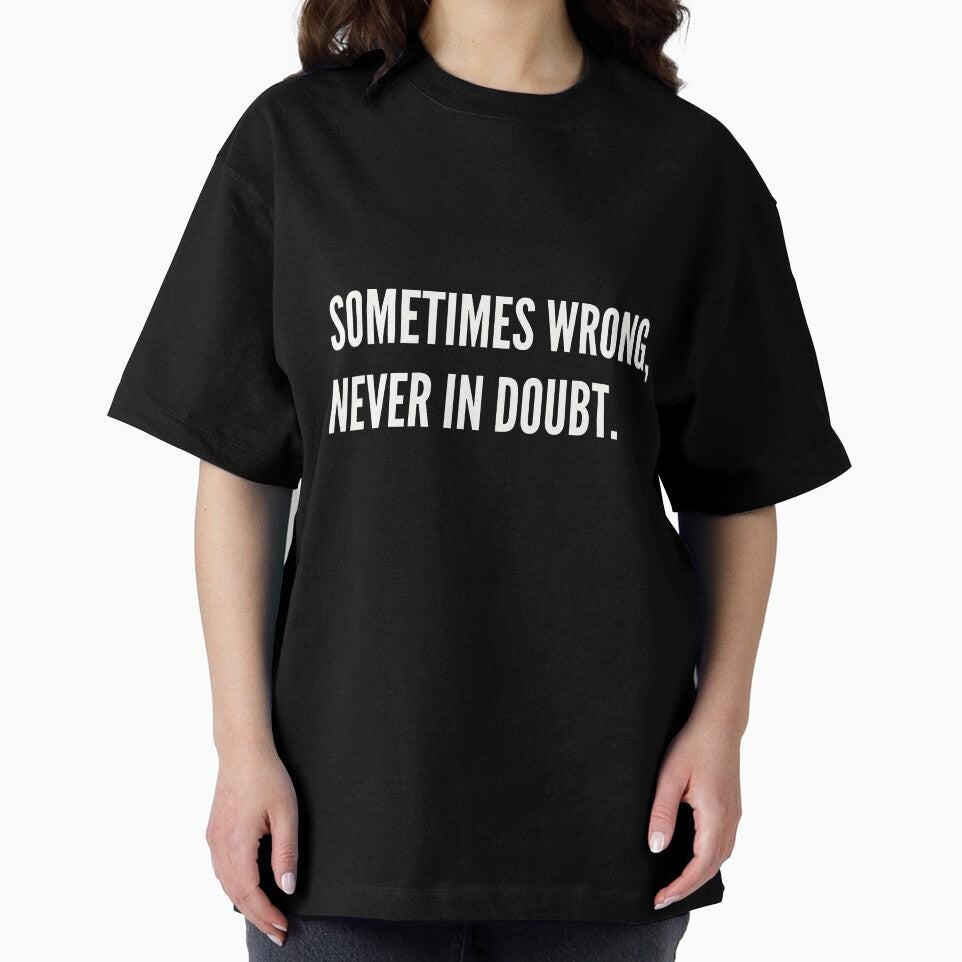 Sometimes wrong, never in doubt. Funny Sarcastic by A-J-S-Designs