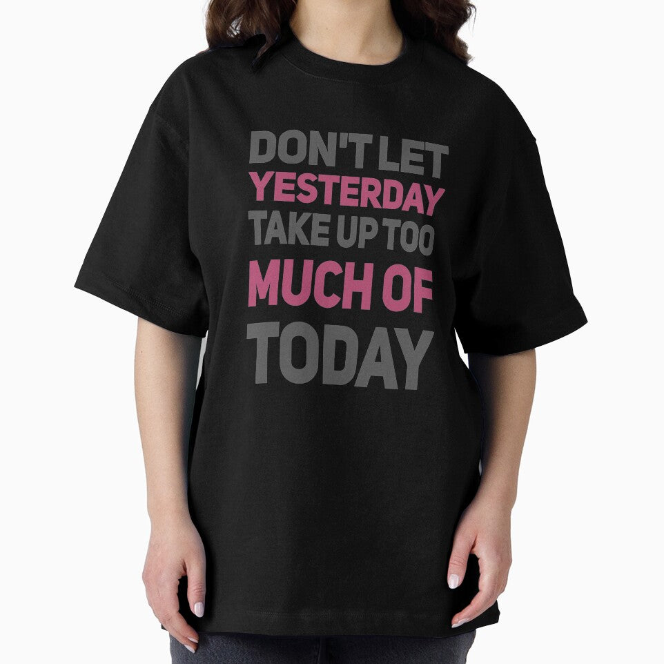 Dont Let Yesterday Take Up Too Much Of Today by madtoyman