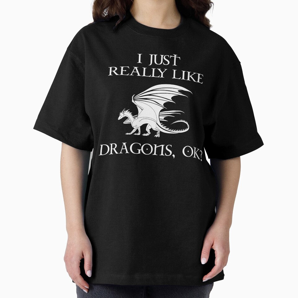 I Just Really Like Dragons, OK? by Cat Lady Designs