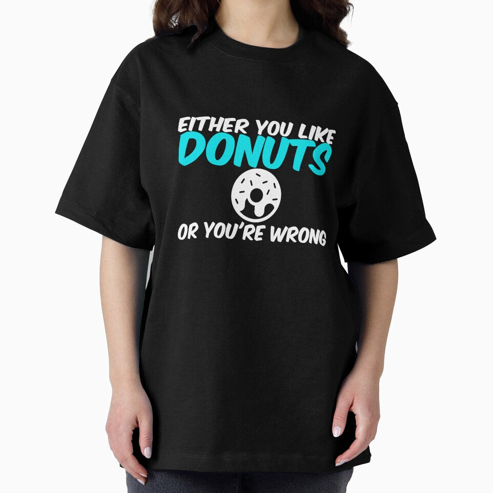 Either You Like Donuts or You're Wrong Shirt by Orange Pieces