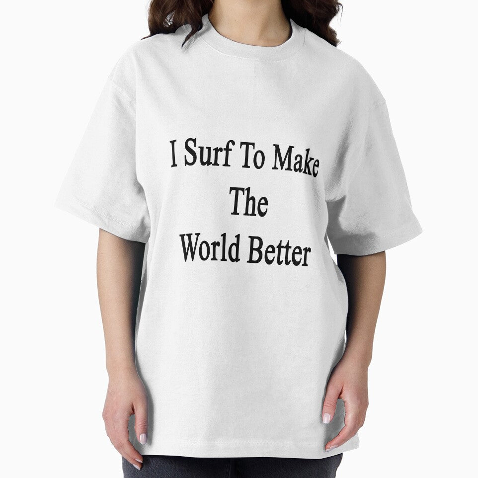 I Surf To Make The World Better by supernova23