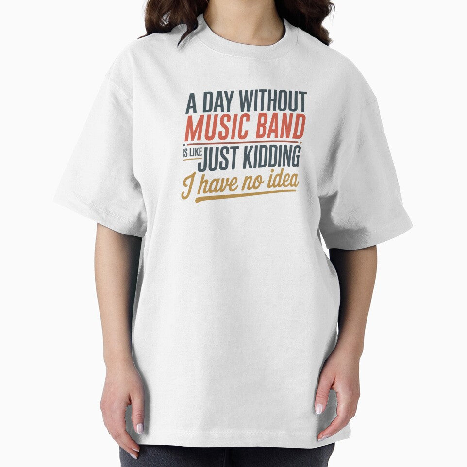 A Day Without Music Band Is Like Just Kidding - Cool & Funny Music Band Lover by Watsonarts