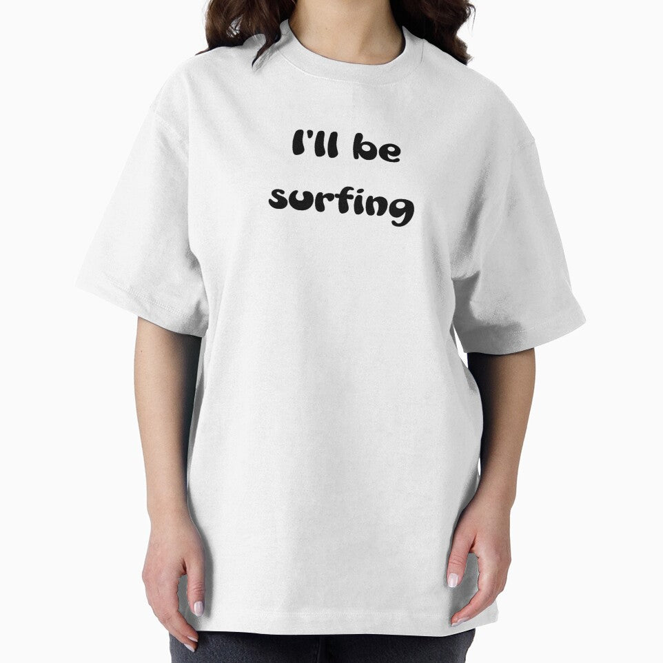 I'll be surfing by OptimaShirts