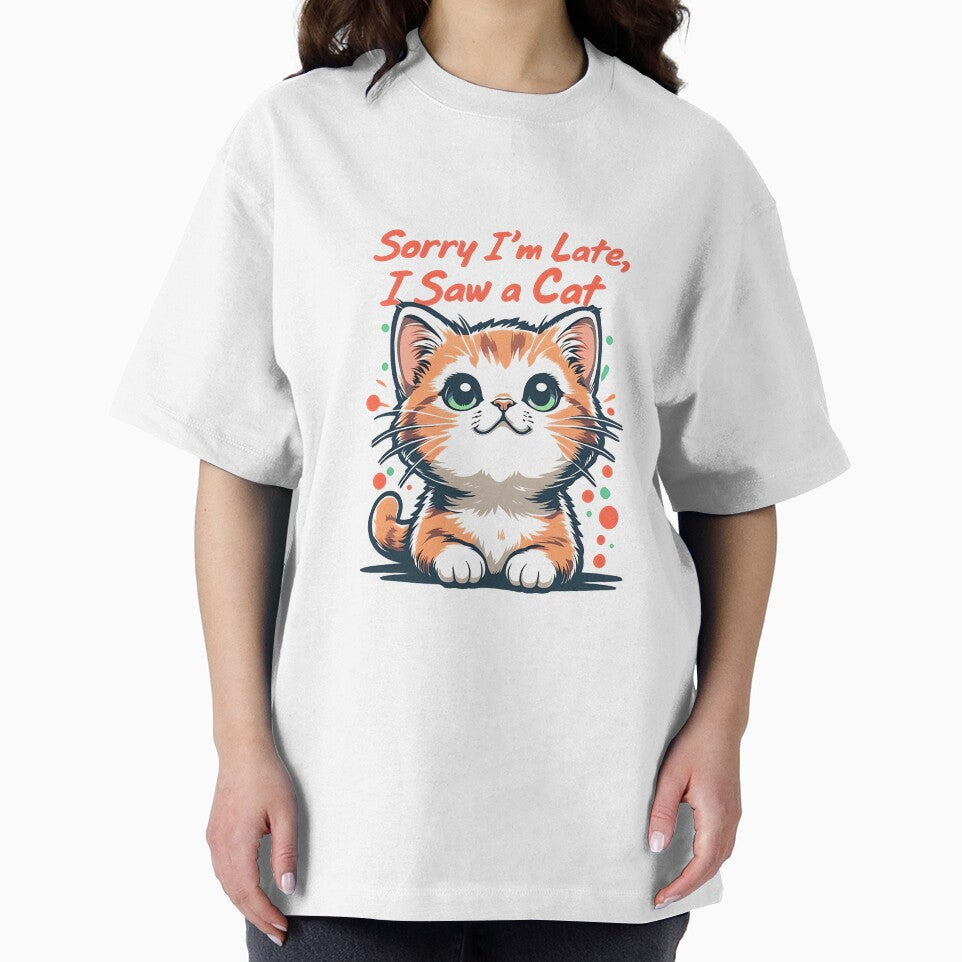 Sorry I'm Late, I Saw A Cat Design by TinyTyrantCo