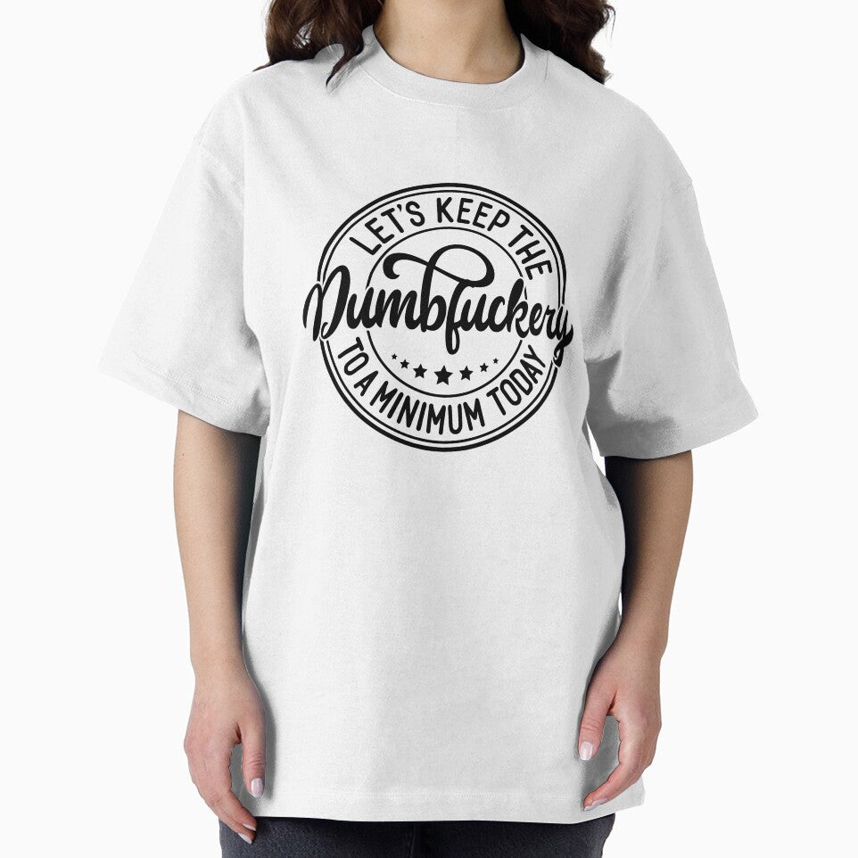 Let’s Keep the Dumbfuckery to a Minimum Today – Funny T‑Shirt by Jomack1