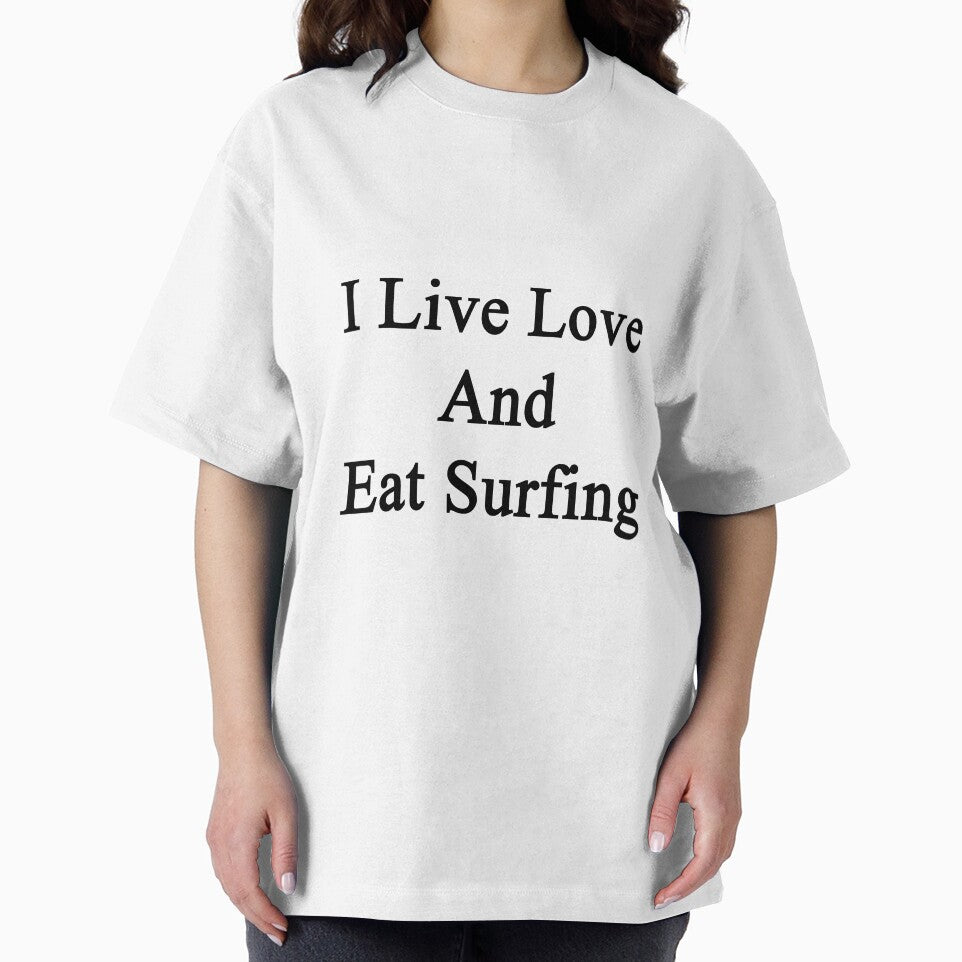 I Live Love And Eat Surfing by supernova23