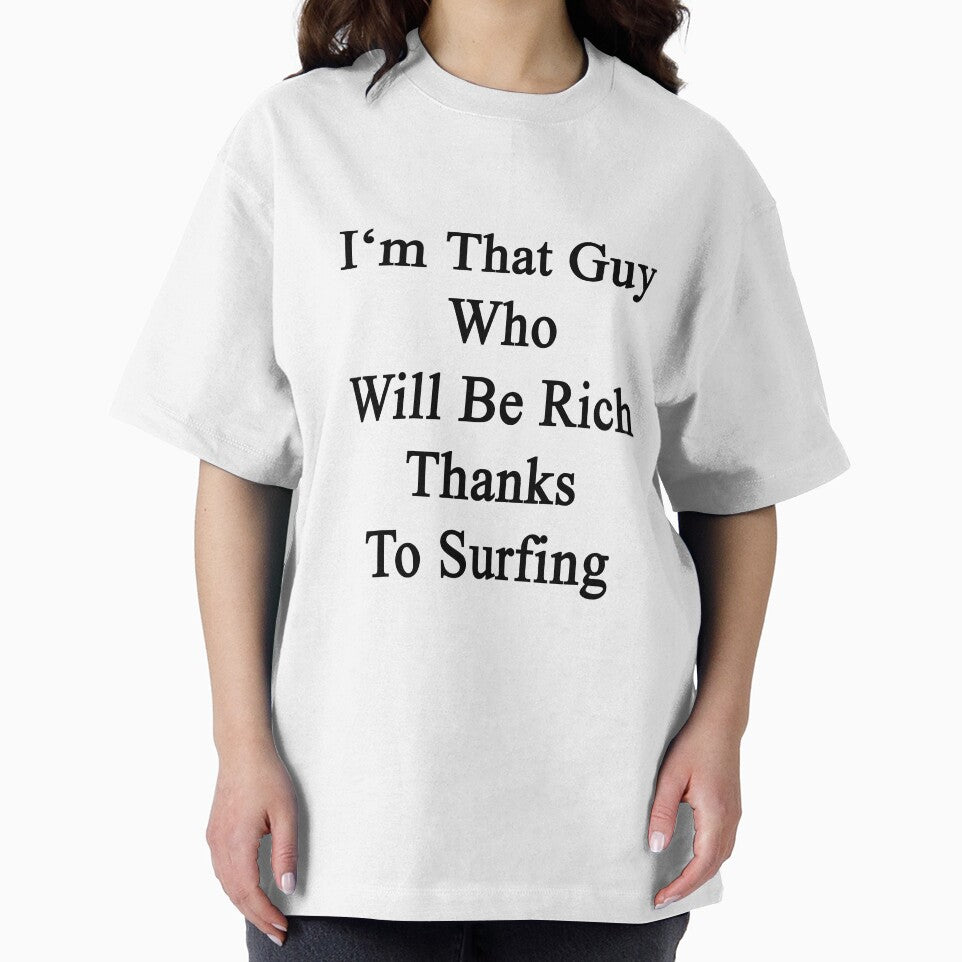 I'm That Guy Who Will Be Rich Thanks To Surfing by supernova23