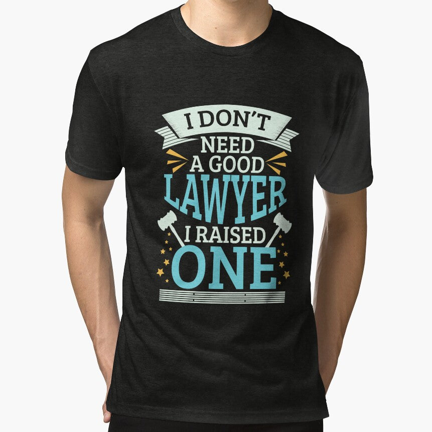 I Don't Need A Good Lawyer I Raised One by dmanalili